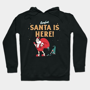 Careful, Santa Is Here! Hoodie